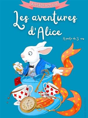 Les Aventures d’Alice - Culture Spectacles - Cirques Conte Spectacle - Théâtre l'Archange - Spectacle-Marseille - Sortir-a-Marseille