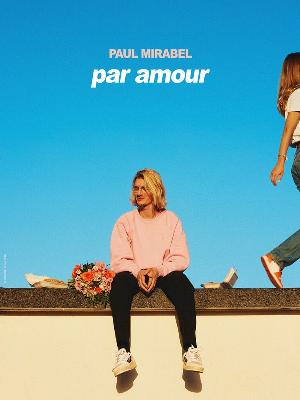 Paul Mirabel – Par amour - Culture Spectacles - Cirques Comique Spectacle One man Show / One woman show - Le Cepac Silo - Spectacle-Marseille - Sortir-a-Marseille