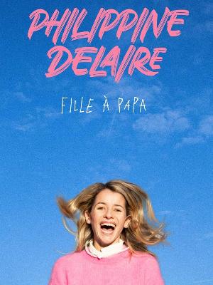 Philippine Delaire – « Fille à papa » - Culture Spectacles - Cirques Comique One man Show / One woman show - Espace Julien - Spectacle-Marseille - Sortir-a-Marseille