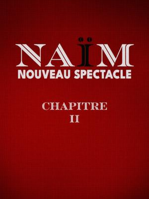 Naïm – Chapitre II - Culture Spectacles - Cirques Comique One man Show / One woman show - Le Cepac Silo - Spectacle-Marseille - Sortir-a-Marseille